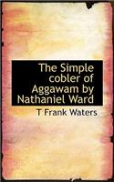 The Simple Cobler of Aggawam by Nathaniel Ward