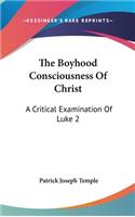 The Boyhood Consciousness Of Christ