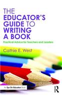 The Educator's Guide to Writing a Book: Practical Advice for Teachers and Leaders(English)