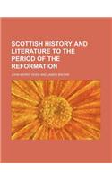 Scottish History and Literature to the Period of the Reformation