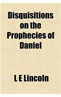 Disquisitions on the Prophecies of Daniel