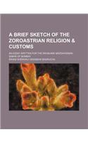A Brief Sketch of the Zoroastrian Religion & Customs; An Essay Written for the Rahnumai Mazdayasnan Sabha of Bombay: (English)