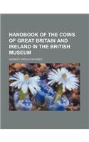 Handbook of the Coins of Great Britain and Ireland in the British Museum: (English)