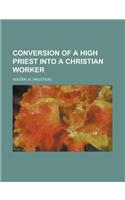Conversion of a High Priest Into a Christian Worker