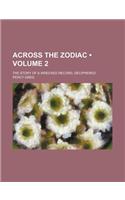 Across the Zodiac (Volume 2); The Story of a Wrecked Record, Deciphered: (English)