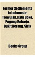 Former Settlements in Indonesia: Trowulan, Ratu Boko, Pugung Raharjo, Bukit Kerang, Sirik