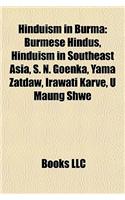 Hinduism in Burma: Burmese Hindus, Hinduism in Southeast Asia, S. N. Goenka, Yama Zatdaw, Irawati Karve, U Maung Shwe