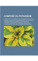Compose Du Potassium: Hydroxyde de Potassium, Ferricyanure de Potassium, Potasse, Iodure de Potassium, Nitrate de Potassium, Permanganate de(French)