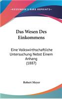 Das Wesen Des Einkommens: Eine Volkswirthschaftliche Untersuchung Nebst Einem Anhang (1887)