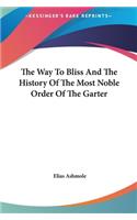The Way To Bliss And The History Of The Most Noble Order Of The Garter