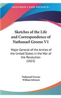 Sketches of the Life and Correspondence of Nathanael Greene V1