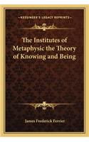 The Institutes of Metaphysic the Theory of Knowing and Being: (English)