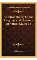 A Critical History Of The Language And Literature Of Antient Greece V3: (English)