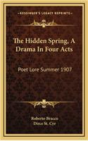 The Hidden Spring, a Drama in Four Acts