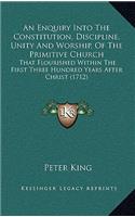 An Enquiry Into the Constitution, Discipline, Unity and Worship, of the Primitive Church