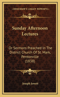 Sunday Afternoon Lectures: Or Sermons Preached in the District Church of St. Mark, Pentonville (1838)