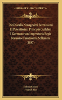 Diei Natalis Nonagesimi Serenissimi Et Potentissimi Principis Guilelmi I Germanorum Imperatoris Regis Borussiae Faustissima Sollemnia (1887)