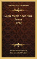 Sugar Maple And Other Poems (1899)