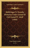 Skildringar Ur Svenska Historien Under Gustaf III Och Gustaf IV Adolf (1840)