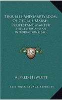 Troubles And Martyrdom Of George Marsh, Protestant Martyr