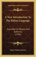 A New Introduction To The Italian Language: Grounded On Reason And Authority (1794)(English)