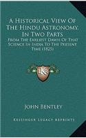 A Historical View Of The Hindu Astronomy, In Two Parts: From The Earliest Dawn Of That Science In India To The Present Time (1825)