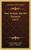 How To Study The Old Testament (1915)