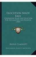 Elocution Made Easy: Containing Rules And Selection For Declamation And Reading (1845)