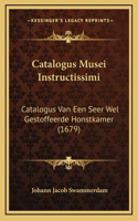 Catalogus Musei Instructissimi: Catalogus Van Een Seer Wel Gestoffeerde Honstkamer (1679)