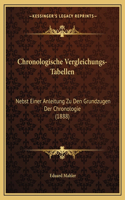 Chronologische Vergleichungs-Tabellen: Nebst Einer Anleitung Zu Den Grundzugen Der Chronologie (1888)(German)