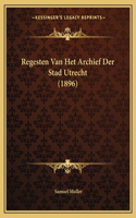 Regesten Van Het Archief Der Stad Utrecht (1896)