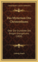 Das Mysterium Des Christenthums: Oder Die Grundidee Des Ewigen Evangeliums (1850)