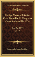 Codigo Mercantil Santa-Cruz Dado Por El Congreso Constitucional De 1834: Ano De 1859 (1859)