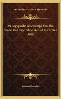Der Aegyptische Felsentempel Von Abu-Simbel Und Seine Bildwerke Und Inschriften (1869)