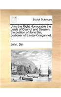 Unto the Right Honourable the Lords of Council and Session, the Petition of John Din, Portioner of Easter-Craigannet, ...