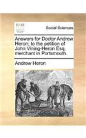 Answers for Doctor Andrew Heron; To the Petition of John Vining-Heron Esq, Merchant in Portsmouth.