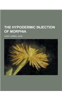 The Hypodermic Injection of Morphia: (English)
