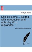 Select Poems ... Edited with Introduction and Notes by W. J. Alexander.