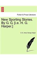 New Sporting Stories. by G. G. [I.E. H. G. Harper.]