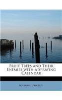 Fruit Trees and Their Enemies with a Spraying Calendar