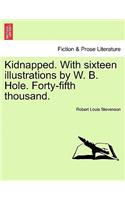 Kidnapped. with Sixteen Illustrations by W. B. Hole. Forty-Fifth Thousand.