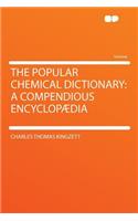 The Popular Chemical Dictionary: A Compendious Encyclopaedia