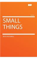 Small Things