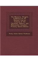 The Measures, Weights & Moneys of All Nations: And an Analysis of the Christian, Hebrew, and Mahometan Calendars - Primary Source Edition