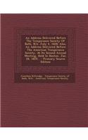 An Address Delivered Before the Temperance Society of Bath, N.H. July 4, 1828: Also, an Address Delivered Before the American Temperance Society, at Its Second Annual Meeting, Held in Boston, Jan. 28, 1829...: Also, an Address Delivered Before the American Temperance Society, at Its Second Annual Meeting, Held in Boston, Jan. 28, 1829...