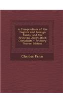 A Compendium of the English and Foreign Funds, and the Principal Joint Stock Companies