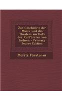 Zur Geschichte Der Musik Und Des Theaters Am Hofe Der Kurfursten Von Sachsen