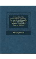 Ireland in the Seventeenth Century, Or, the Irish Massacres of 1641-2 [Ed.] by M. Hickson