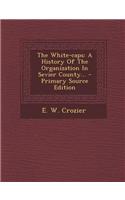 The White-Caps: A History of the Organization in Sevier County...