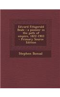 Edward Fitzgerald Beale: A Pioneer in the Path of Empire, 1822-1903 - Primary Source Edition